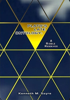 Plato's Late Ontology: A Riddle Resolved by Sayre, Kenneth M.