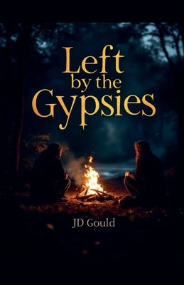 Left by the Gypsies by Gould, Jd