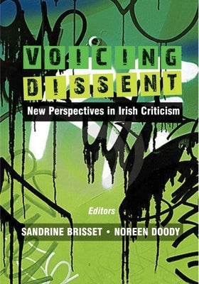 Voicing Dissent: New Perspectives in Irish Criticism by Brisset, Sandrine