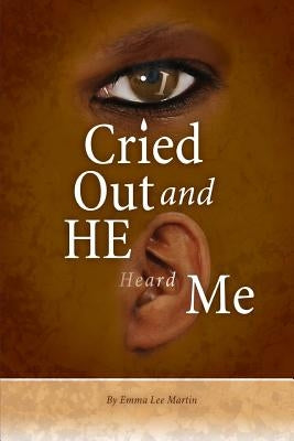 I Cried Out and He Heard Me by Martin, Emma Lee