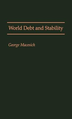 World Debt and Stability by Macesich, George