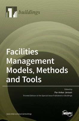 Facilities Management Models, Methods and Tools by Anker Jensen, Per