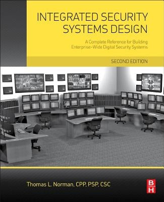 Integrated Security Systems Design: A Complete Reference for Building Enterprise-Wide Digital Security Systems by Norman, Thomas L.