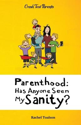 Parenthood: Has Anyone Seen My Sanity? by Toalson, Rachel