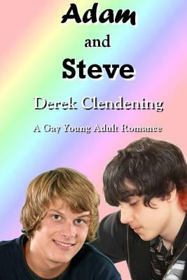 Adam and Steve: A Gay Young Adult Romance by Clendening, Derek