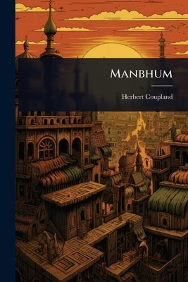 Manbhum by Coupland, Herbert