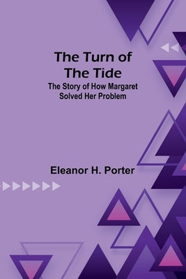 The Turn of the Tide: The Story of How Margaret Solved Her Problem by H. Porter, Eleanor