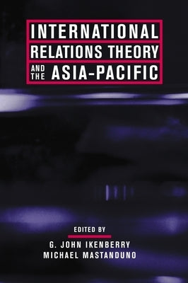 International Relations Theory and the Asia-Pacific by Ikenberry, G.