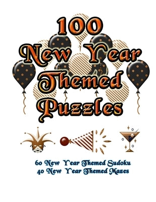 100 New Year Themed Puzzles: Celebrate The New Year Holiday By Doing FUN Puzzles! LARGE PRINT, 60 New Year Themed Sudoku Puzzles, PLUS 40 New Year by Puzzles, On Target