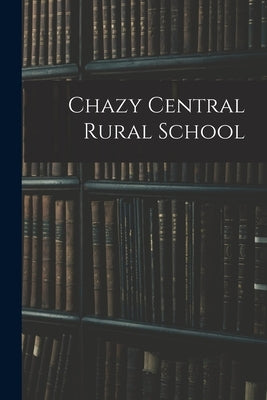 Chazy Central Rural School by Anonymous