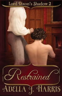 Restrained by Harris, Adella J.