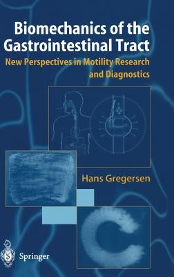 Biomechanics of the Gastrointestinal Tract: New Perspectives in Motility Research and Diagnostics by Gregersen, Hans