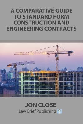 A Comparative Guide to Standard Form Construction and Engineering Contracts by Close, Jon
