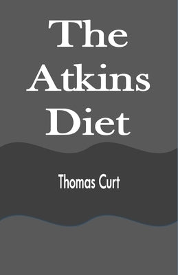 The Atkins Diet by Curt, Thomas