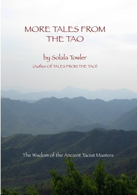 More Tales From The Tao: Teachings of the Great Taoist Masters by Towler, Solala