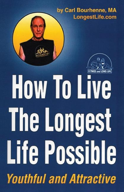 How To Live The Longest by Bourhenne, Carl Ivan