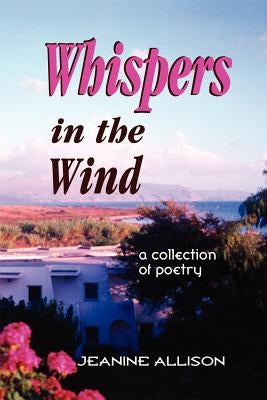Whispers in the Wind: a collection of poetry by Allison, Jeanine