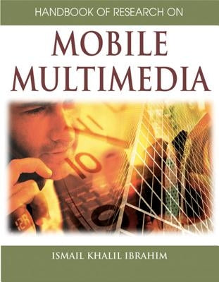 Handbook of Research on Mobile Multimedia (1st Edition) by Ibrahim, Ismail Khalil