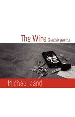 The Wire and Other Poems by Zand, Michael
