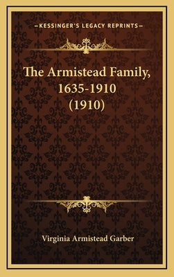The Armistead Family, 1635-1910 (1910) by Garber, Virginia Armistead