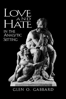 Love and Hate in the Analytic Setting by Gabbard, Glen O.