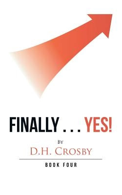 Finally . . . Yes!: Book Four by Crosby, D. H.