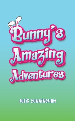 Bunny's Amazing Adventures by Cunningham, Julie