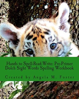 Hands to Spell-Read-Write: Pre-Primer Dolch Sight Words Spelling Workbook by Foster, Angela M.