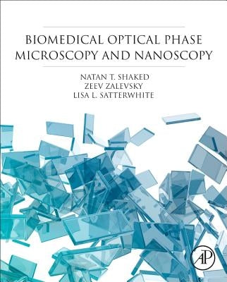 Biomedical Optical Phase Microscopy and Nanoscopy by Shaked, Natan T.
