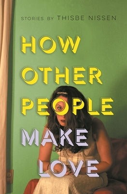 How Other People Make Love by Nissen, Thisbe