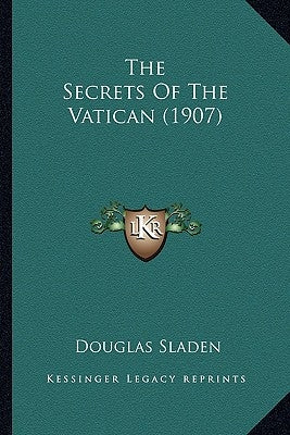 The Secrets Of The Vatican (1907) by Sladen, Douglas