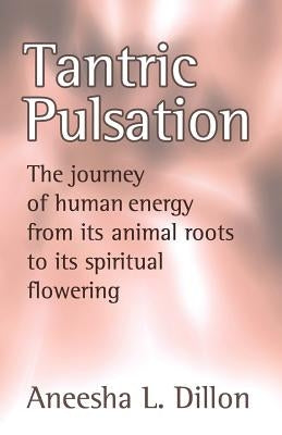 Tantric Pulsation by Dillon, Aneesha L.