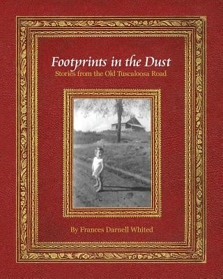 Footprints in the Dust: Stories from the Old Tuscaloosa Road by Whited, Frances Darnell