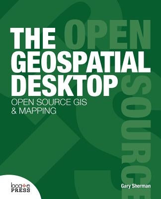 The Geospatial Desktop by Sherman, Gary