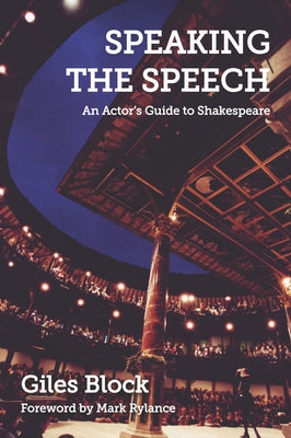 Speaking the Speech: An Actor's Guide to Shakespeare by Block, Giles