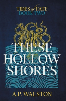 These Hollow Shores by Walston, A. P.