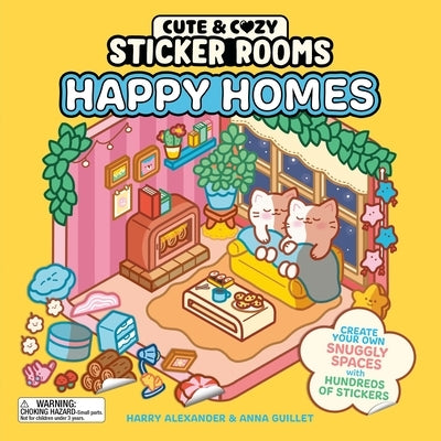 Cute and Cozy Sticker Rooms: Happy Homes: Create Your Own Snuggly Spaces with Hundreds of Stickers by Alexander, Harry