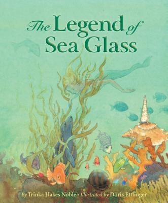 Legend of Sea Glass by Noble, Trinka Hakes
