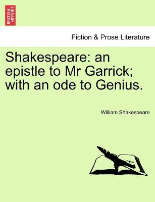 Shakespeare: An Epistle to MR Garrick; With an Ode to Genius. by Shakespeare, William