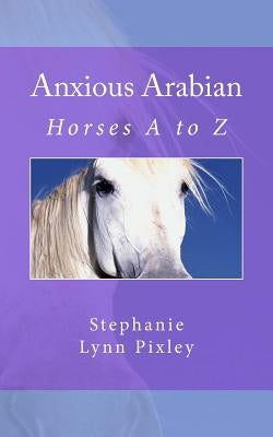Anxious Arabian by Pixley, Stephanie Lynn
