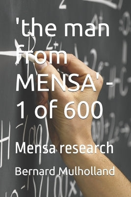 'the man from MENSA' - 1 of 600: Mensa research by Mulholland, Bernard J.