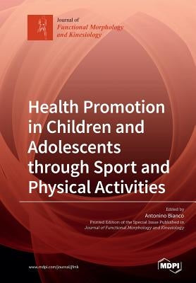 Health Promotion in Children and Adolescents through Sport and Physical Activities by Bianco, Antonino