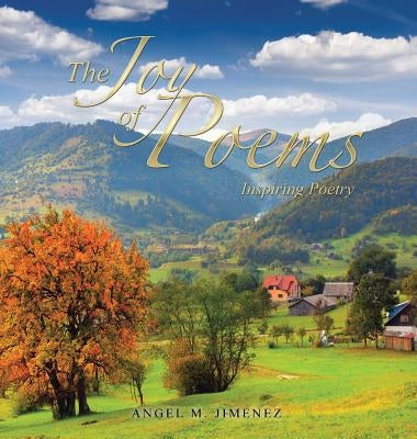 The Joy of Poems: Inspiring Poetry by Jimenez, Angel M.