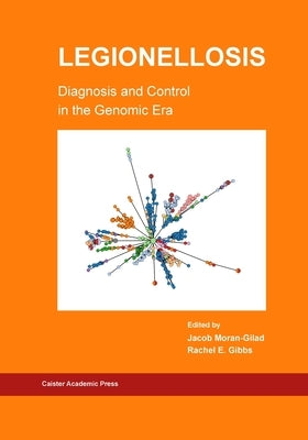 Legionellosis Diagnosis and Control in the Genomic Era by Moran-Gilad, Jacob