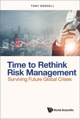 Time to Rethink Risk Management: Surviving Future Global Crises by Bendell, Tony