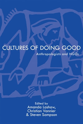 Cultures of Doing Good: Anthropologists and Ngos by Lashaw, Amanda