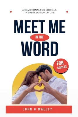 Meet Me in the Word: A Couples Devotional by O'Malley, John M.