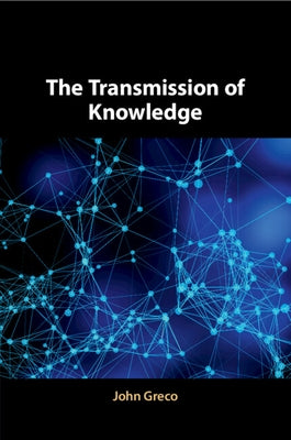 The Transmission of Knowledge by Greco, John