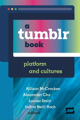 A Tumblr Book: Platform and Cultures by McCracken, Allison