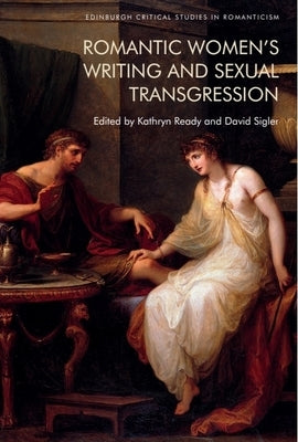 Romantic Women's Writing and Sexual Transgression by Ready, Kathryn